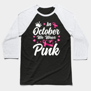 In October We Wear Pink Breast Cancer Awareness Baseball T-Shirt